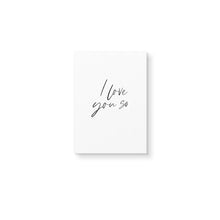 Load image into Gallery viewer, I Love You So