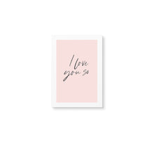 Load image into Gallery viewer, I Love You So