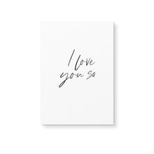 Load image into Gallery viewer, I Love You So